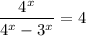 \dfrac{4^x}{4^x-3^x} =4