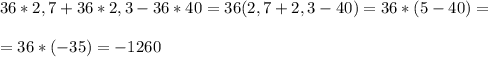 36*2,7+36*2,3-36*40=36(2,7+2,3-40)=36*(5-40)= \\ \\ =36*(-35)= -1260