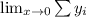 \lim_{x\rightarrow 0}{\sum{y_i}}