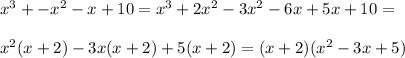 x^3+-x^2-x+10=x^3+2x^2-3x^2-6x+5x+10= \\ \\ x^2(x+2)-3x(x+2)+5(x+2)=(x+2)(x^2-3x+5)