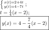 \left \{ {{x(t)=2+4t} \atop {y(t)=4-7t}} \right;\\&#10;t=\frac 14(x-2);\\&#10;\boxed{y(x)=4-\frac 74 (x-2)}