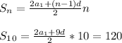 S_n= \frac{2a_1+(n-1)d}{2} n \\ \\ S_1_0= \frac{2a_1+9d}{2} *10=120