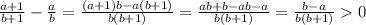 \frac{a+1}{b+1} -\frac{a}{b} =\frac{(a+1)b-a(b+1)}{b(b+1)} =\frac{ab+b-ab-a}{b(b+1)} =\frac{b-a}{b(b+1)} 0