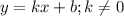 y=kx+b; k \neq 0