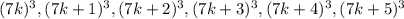 (7k)^3,(7k+1)^3,(7k+2)^3,(7k+3)^3,(7k+4)^3,(7k+5)^3