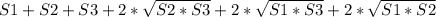 S1+S2+S3 + 2* \sqrt{S2*S3} +2* \sqrt{S1*S3} +2* \sqrt{S1*S2}