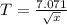 T= \frac{7.071}{ \sqrt{x} }