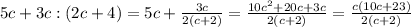 5c+3c:(2c+4)=5c+ \frac{3c}{2(c+2)}= \frac{10c^2+20c+3c}{2(c+2)} = \frac{c(10c+23)}{2(c+2)}