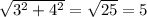 \sqrt{3^2+4^2}= \sqrt{25} =5