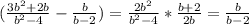 (\frac{3 b^{2}+2b }{ b^{2}-4 } - \frac{b}{b-2} )= \frac{ 2b^{2} }{ b^{2}-4} * \frac{b+2}{2b} = \frac{b}{b-2}