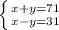 \left \{ {{x+y=71} \atop {x-y=31}} \right.