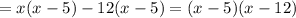 =x(x-5)-12(x-5)=(x-5)(x-12)