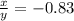 \frac{x}{y} = -0.83