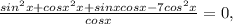 \frac{sin ^{2}x+cos x^{2} x+sinx cos x - 7 cos ^{2}x }{cos x} =0,