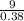 \frac{9}{0.38}