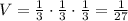 V= \frac{1}{3}\cdot \frac{1}{3} \cdot \frac{1}{3} = \frac{1}{27}