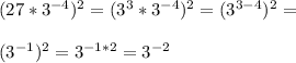 (27*3^{-4})^2=(3^3*3^{-4})^2=(3^{3-4})^2=\\\\(3^{-1})^2=3^{-1*2}=3^{-2}