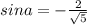 sin a=-\frac{2}{\sqrt{5}}