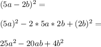 (5a-2b)^2=\\\\(5a)^2-2*5a*2b+(2b)^2=\\\\25a^2-20ab+4b^2