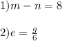 1) m-n=8 \\ \\ 2) e= \frac{g}{6}