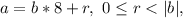 a = b*8 + r, \ 0 \leq r < |b|,