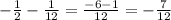 -\frac{1}{2}- \frac{1}{12} = \frac{-6-1}{12} =- \frac{7}{12}