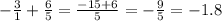 - \frac{3}{1} + \frac{6}{5} = \frac{-15+6}{5}= -\frac{9}{5} =-1.8