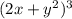 (2x+ y^{2} )^{3}