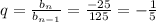 q=\frac{b_{n}}{b_{n-1}}=\frac{-25}{125}=-\frac{1}{5}