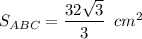S_{ABC}=\dfrac{32 \sqrt{3} }{3} \,\,\, cm^2