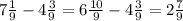 7 \frac{1}{9} -4 \frac{3}{9} =6 \frac{10}{9} -4 \frac{3}{9} =2 \frac{7}{9}