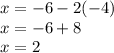 x=-6-2(-4) \\ x=-6+8 \\ x=2