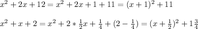 x^2 + 2x + 12 = x^2 + 2x + 1 + 11 = (x + 1)^2 + 11\\\\&#10;x^2 + x + 2 = x^2 + 2*\frac{1}{2}x + \frac{1}{4} + (2 - \frac{1}{4}) =&#10;(x + \frac{1}{2})^2 + 1\frac{3}{4}