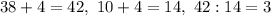 38 + 4 = 42, \ 10 + 4 = 14, \ 42 : 14 = 3