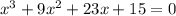 x^3 + 9x^2 + 23x + 15 = 0