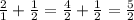 \frac{2}{1} + \frac{1}{2} = \frac{4}{2} + \frac{1}{2} = \frac{5}{2}