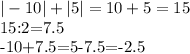 |-10|+|5|=10+5=15&#10;&#10;15:2=7.5&#10;&#10;-10+7.5=5-7.5=-2.5&#10;&#10;