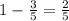 1-\frac35=\frac25