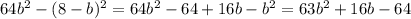 64b^2-(8-b)^2=64b^2-64+16b-b^2=63b^2+16b-64