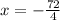 x = - \frac{72}{4}