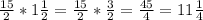 \frac{15}{2}*1 \frac{1}{2}= \frac{15}{2}* \frac{3}{2}= \frac{45}{4}=11 \frac{1}{4}