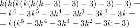 k(k(k(k(k(k-3)-3)-3)-3)-3)=\\=k^6-3k^5-3k^4-3k^3-3k^2-3k=\\=k(k^5-3k^4-3k^3-3k^2-3k-3)