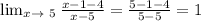 \lim_{x \to \ 5} \frac{x-1-4}{x-5}= \frac{5-1-4}{5-5}= 1