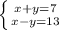 \left \{ {{x+y=7} \atop {x-y=13}} \right.