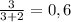 \frac{3}{3+2} = 0,6