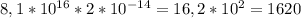 8,1* 10^{16} *2* 10^{-14} =16,2* 10^{2} =1620