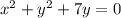 x^2+y^2+7y=0