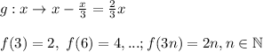 g: x \rightarrow x - \frac{x}{3} = \frac{2}{3}x\\\\&#10;f(3) = 2, \ f(6) = 4, ...; f(3n) = 2n, n \in \mathbb{N}