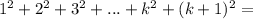 1^2+2^2+3^2+...+k^2+(k+1)^2=