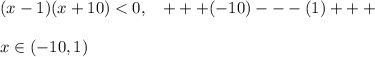 (x-1)(x+10)<0,\; \; \ +++(-10)---(1)+++\\\\x\in (-10,1)